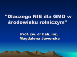 Dlaczego NIE dla GMO w środowisku rolniczym - prof. Magdalena Jaworska, Kierownik Katedry Ochrony Środowiska Rolniczego, Uniwersytet Rolniczy, Kraków